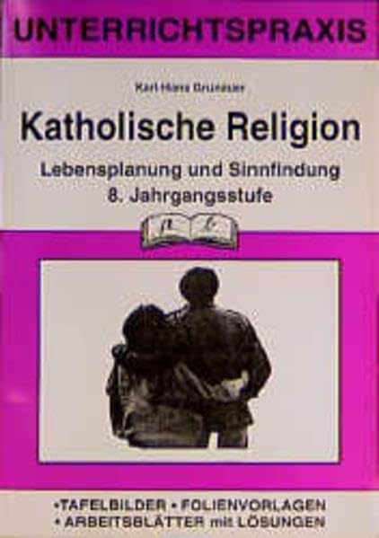 Katholische Religion, 8. Jahrgangsstufe: Lebensplanung und Sinnfindung Learning & Reference