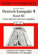 Deutsch kompakt 4. Band 3: Lesen und mit Literatur umgehen: Lesetexte mit Fragen, Folien, Arbeitsblätter mit Lösungen Learning & Reference
