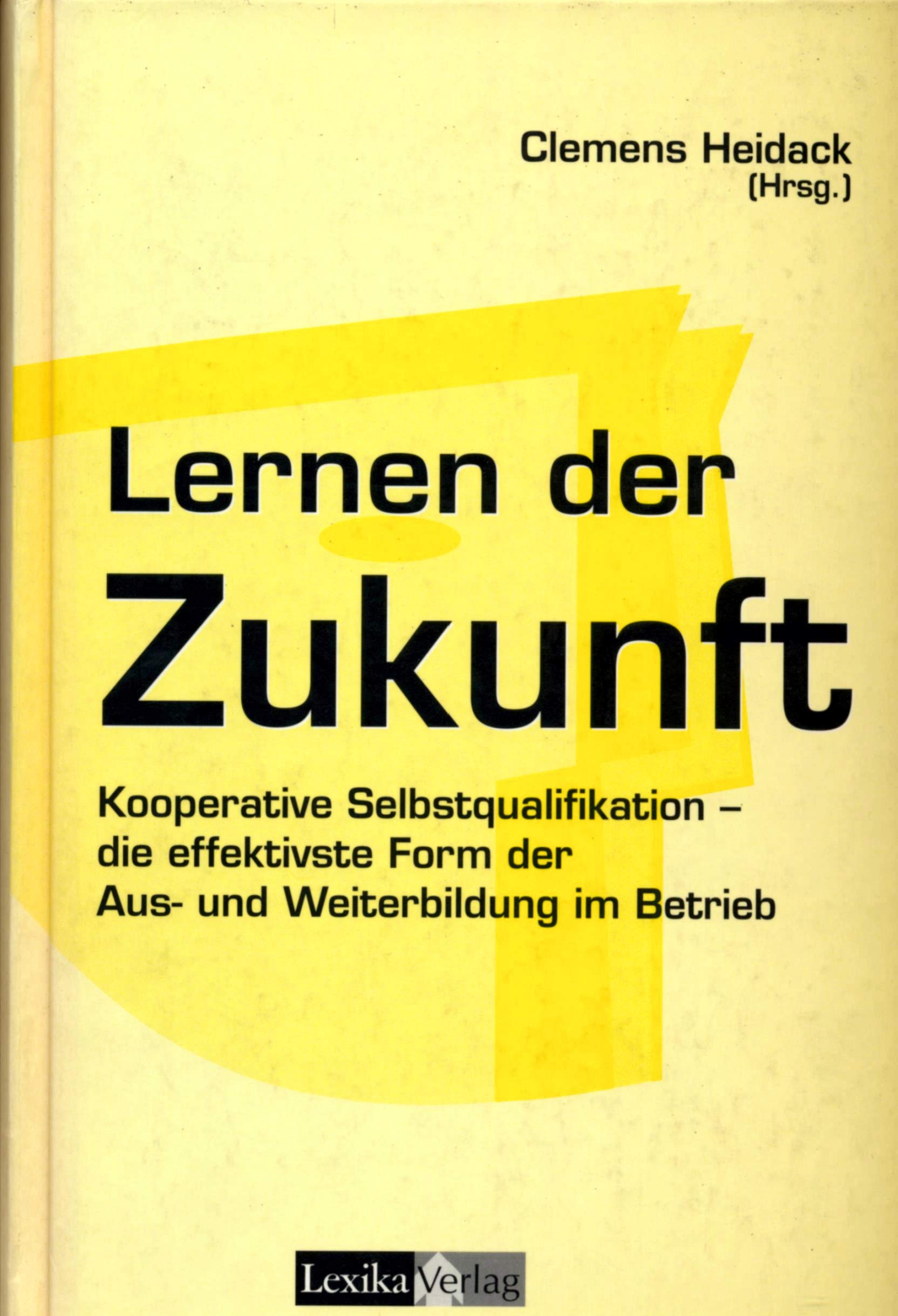Lernen der Zukunft. Kooperative Selbstqualifikation - die effektivste Form der Aus- und Weiterbildung im Betrieb Business, Finance & Career