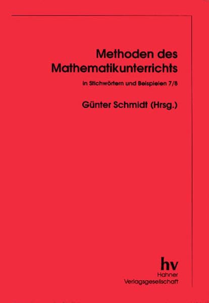 Methoden des Mathematikunterrichts in Stichwörtern und Beispielen - 7/8 Education & Training