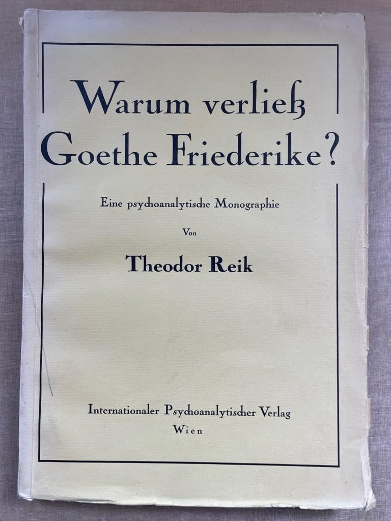 Warum verließ Goethe Friederike?: Eine psychoanalytische Monographie. Vorw. v. Hanna Gekle Books