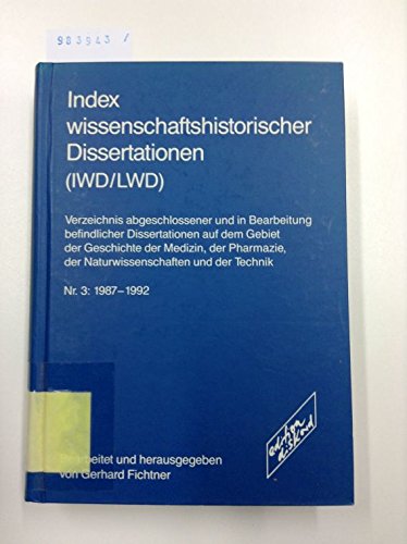 Index wissenschaftshistorischer Dissertationen (IWD/LWD). Verzeichnis abgeschlossener und in Bearbeitung befindlicher Dissertationen auf dem Gebiet ... und der Technik. 1987-1992 Books