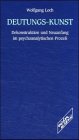 Deutungs-Kunst: Dekonstruktion und Neuanfang im psychoanalytischen Prozess: Dekonstruktion und Neuanfang im psychoanalytischen Prozeß Psychology