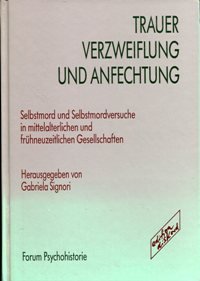 Trauer, Verzweiflung und Anfechtung: Selbstmord und Selbstmordversuche in spätmittelalterlichen und frühneuzeitlichen Gesellschaften Psychology