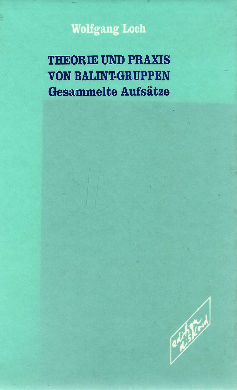 Theorie und Praxis von Balint-Gruppen: Gesammelte Aufsätze Psychology