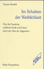 Im Schatten der Weiblichkeit. Über die Fesselung weiblicher Kraft und Potenz durch das Tabu der Aggression Psychology
