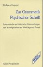 Zur Grammatik Psychischer Schrift: Systematische und historische Untersuchungen zum Schriftgedanken im Werk Sigmund Freuds: Systematische und ... Schriftgedanken im Werk Sigmund Freuds. Diss. Medicine