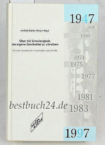 Über die Schwierigkeit, die eigene Geschichte zu schreiben: 50 Jahre Institut für Psychotherapie Berlin Psychology