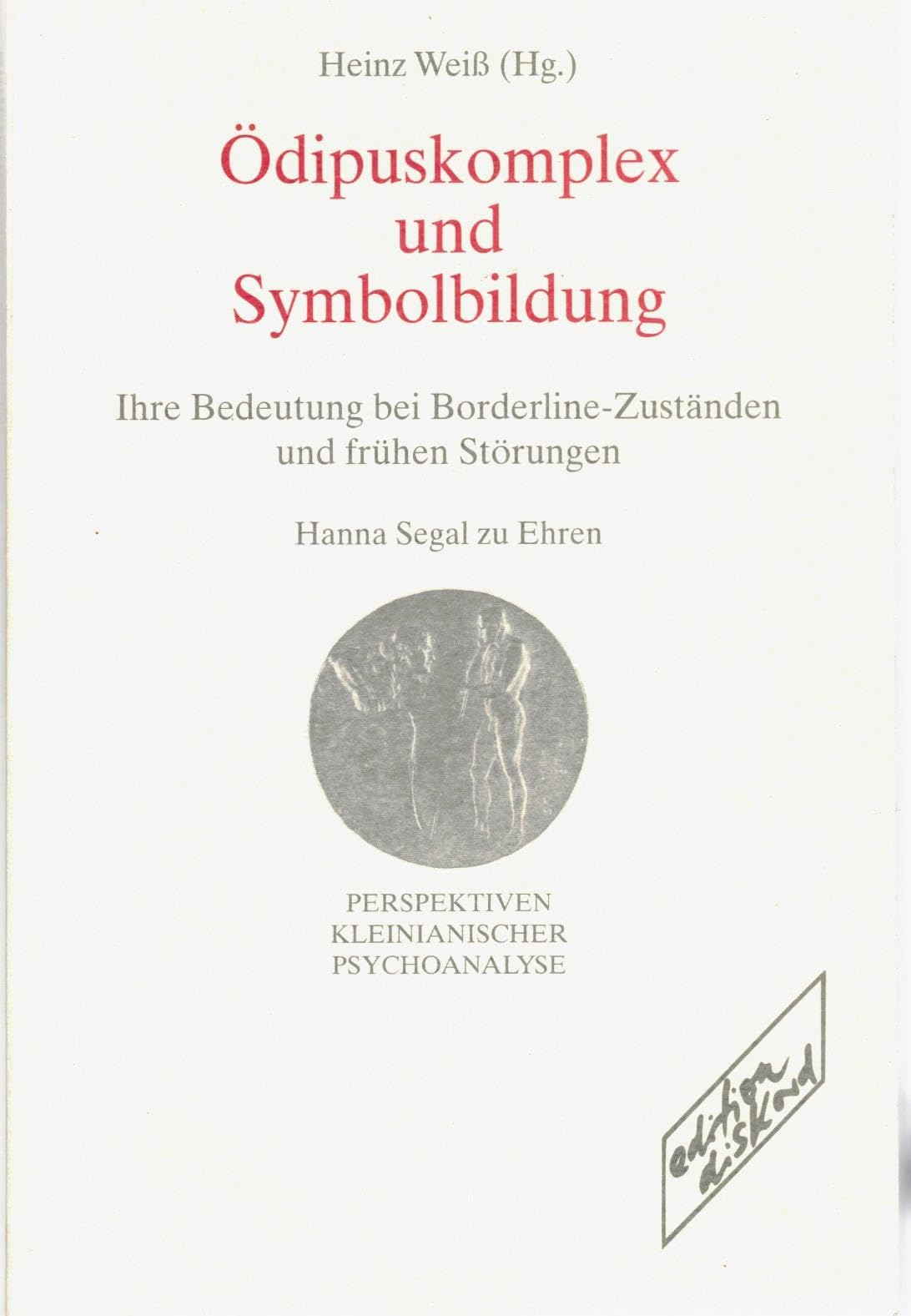 Ödipuskomplex und Symbolbildung: Ihre Bedeutung bei Borderline-Zuständen und frühen Störungen. Hanna Segal zu Ehren: Ihre Bedeutung bei ... Hanna Segal zu Ehren. Hanna Segal zu Ehren Psychology