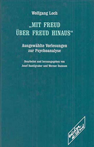 Mit Freud über Freud hinaus: Ausgewählte Vorlesungen zur Psychoanalyse Psychology