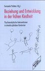 Beziehung und Entwicklung in der frühen Kindheit: Psychoanalytische Interventionen in interdisziplinären Kontexten Books