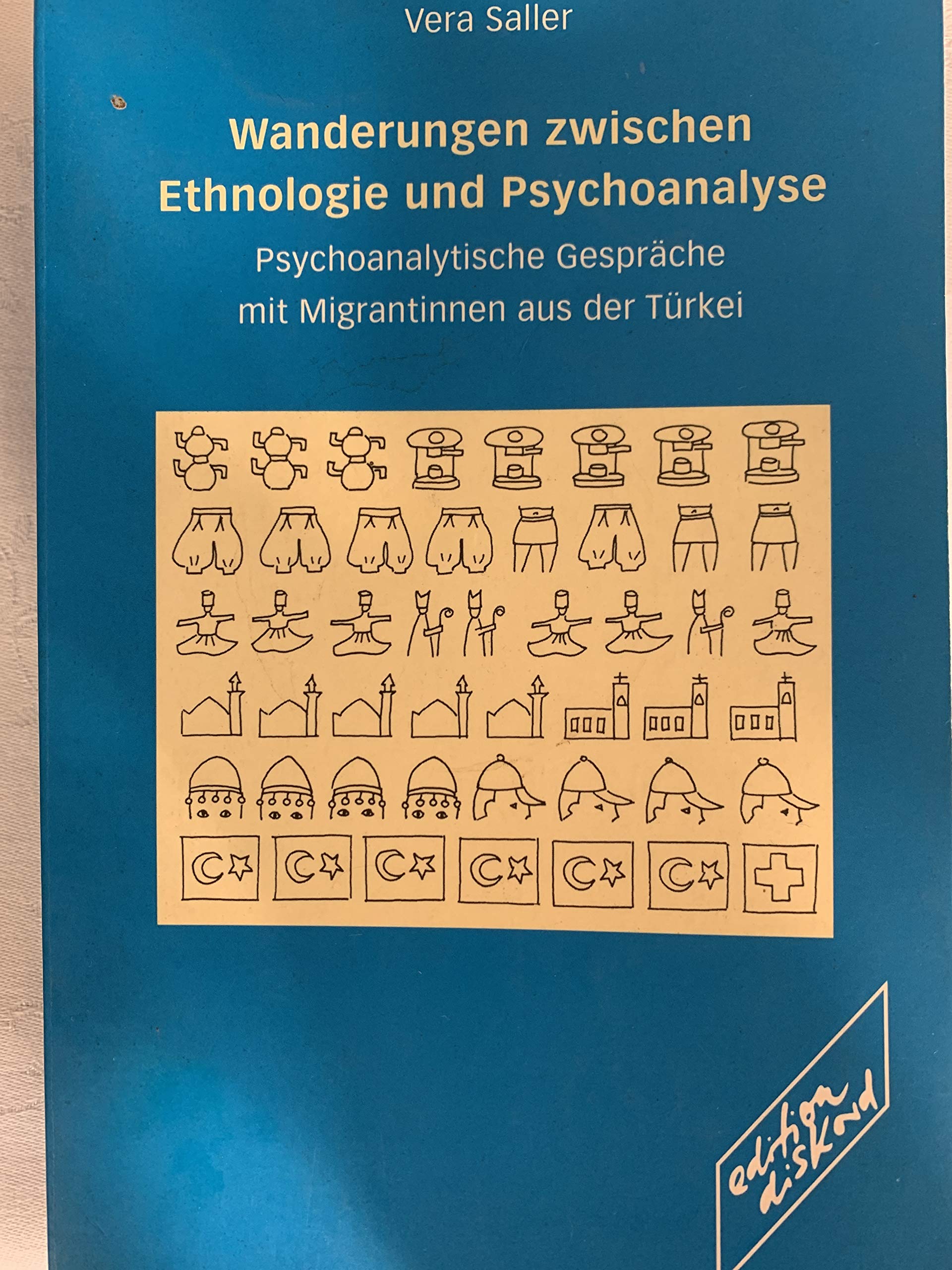 Wanderungen zwischen Ethnologie und Psychoanalyse: Psychoanalytische Gespräche mit Migrantinnen aus der Türkei: Psychoanalytische Gespräche mit Migrantinnen aus der Türkei. Diss. Psychology