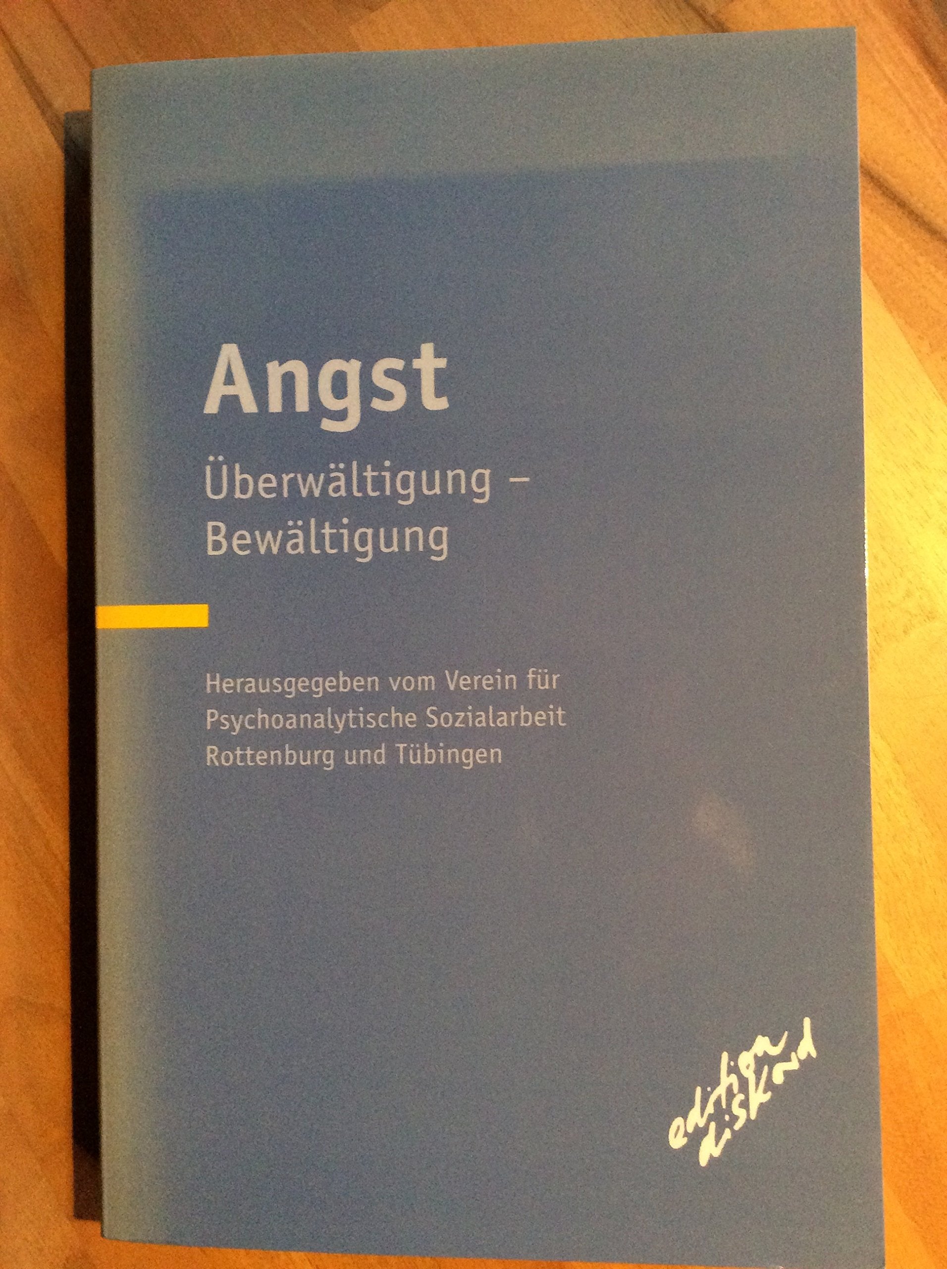 Angst: Überwältigung - Bewältigung: Überwältigung - Bewältigung. Dokumentation der 11. Fachtagung des Vereins für Psychoanalytische Sozialarbeit ... Hrsg. v. Verein f. Psychoanalyt. Sozialarbeit Health, Nutrition & Fitness