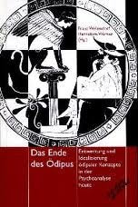 Das Ende des Ödipus: Entwertung und Idealisierung ödipaler Konzepte in der Psychoanalyse heute Psychology