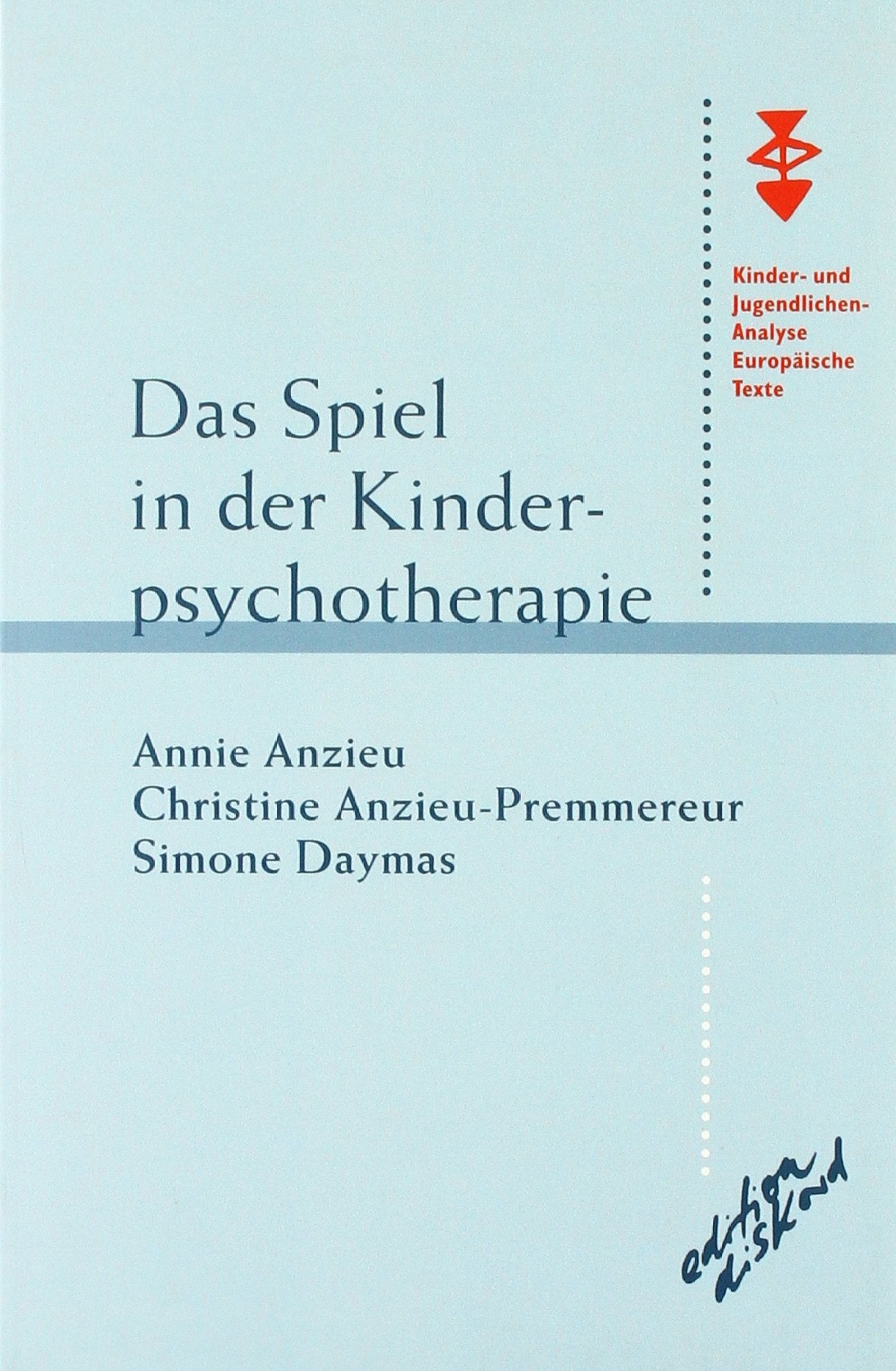 Das Spiel in der Kinderpsychotherapie (Kinder- und Jugendlichenanalyse. Europäische Texte) Psychology