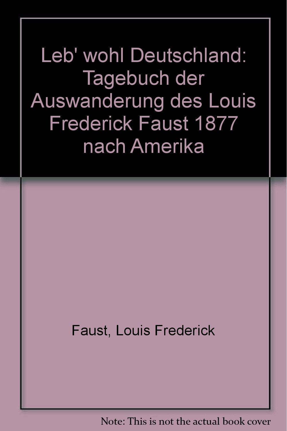 Leb' wohl Deutschland. Tagebuch der Auswanderung des Louis Frederick Faust 1877 nach Amerika Books