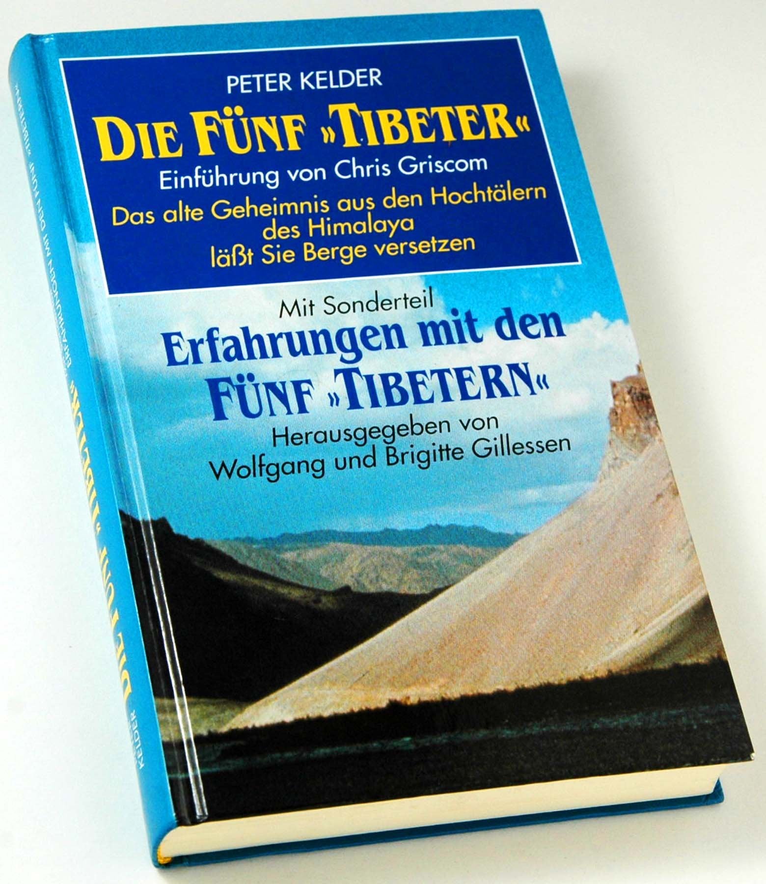 Die Fünf "Tibeter". Einführung von Chris Criscom. Das alte Geheimnis aus den Hochtälern des Himalaya läßt Sie Berge versetzen. Mit Sonderteil: Erfahrungen mit den Fünf "Tibetern", herausgegeben von Wolfgang und Brigitte Gillessen. Books