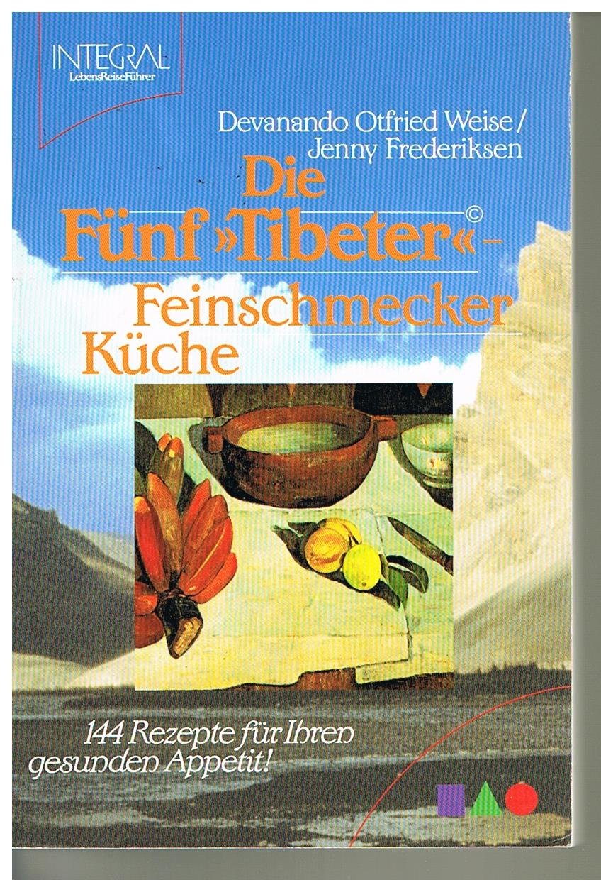 Die Fünf "Tibeter" - Feinschmecker-Küche. Mit 144 Rezepten auf der Basis von Trennkost und mehr ... Books