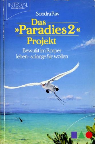 Das "Paradies 2" Projekt. Bewusst im Körper leben - solange Sie wollen Lifestyle