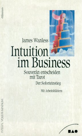 Intuition im Business. Souverän entscheiden mit Tarot. Der Soforteinstieg Religion & Esotericism
