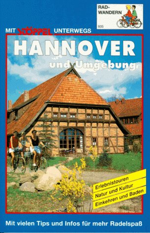 Hannover und Umgebung: Erlebnistouren, Natur und Kultur, Einkehren und Baden. Mit vielen Tips und Infos für mehr Radelspaß Hiking & Cycling Books