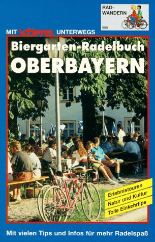 Biergarten-Radelbuch. Oberbayern. Erlebnisrundtouren. Mit vielen Tips und Infos für mehr Radelspass Books