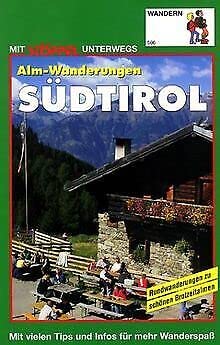 Südtirol Alm-Wanderungen. Mit vielen Tips und Infos für mehr Wanderspass Rundwanderungen zu schönen Brotzeitalmen Travel Books