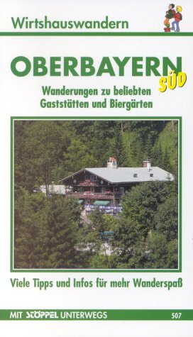 Oberbayern Süd Wirtshauswanderungen. Viele Tipps und Infos für mehr Wanderspass. Wanderungen zu beliebten Gaststätten und Biergärten Science Books