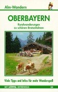 Oberbayern Alm-Wanderungen. Rundwanderungen zu schönen Brotzeitalmen. Mit vielen Tipps und Infos für mehr Wanderspass Travel Books