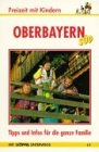Oberbayern Süd. Freizeit mit Kindern. 71 Erlebnisausflüge die Kindern und Eltern Spass machen. Tips für jedes Wetter rund ums Jahr Leisure, Home & Garden