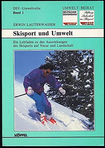 Skisport und Umwelt: Ein Leitfaden zu den Auswirkungen des Skisports auf Natur und Umwelt. Hrsg. v. Umweltbeirat d. Deutschen Skiverbandes Social Sciences