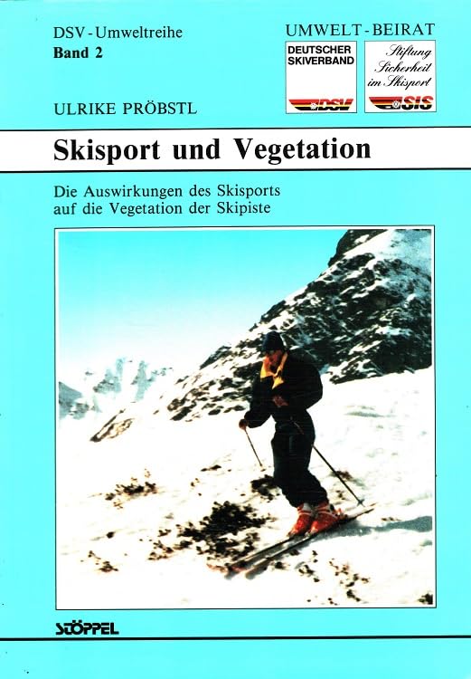 Skisport und Vegetation: Die Auswirkungen des Skisports auf die Vegetation der Skipiste. Hrsg. v. Umweltbeirat d. Deutschen Skiverbandes Social Sciences