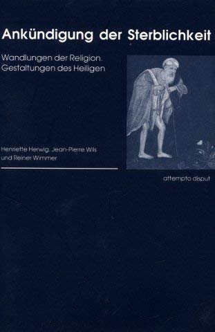 Ankündigung der Sterblichkeit. Wandlungen der Religion, Gestaltungen des Heiligen Philosophy