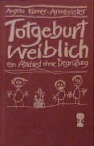Totgeburt weiblich: Ein Abschied ohne Begrüssung: Ein Abschied ohne Begrüßung. Nachw. v. Mareile Korte-Schraivogel Partnership & Love