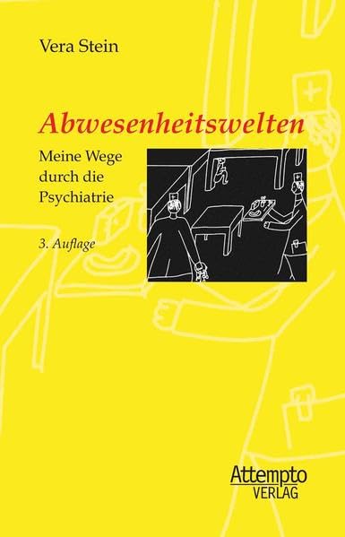 Abwesenheitswelten - Meine Wege durch die Psychiatrie: Meine Wege durch die Psychiatrie. Vorw. v. Reinhart Lempp Medicine