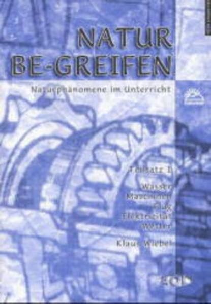 Natur Be-greifen Teilsätze 1-4 / Naturphänomene im Unterricht. Sonderdruck 20 Jahre AOL: Natur be-greifen, Teilsatz.1, Wasser, Maschinen, Flug, Elektrizität, Wetter Education & Training