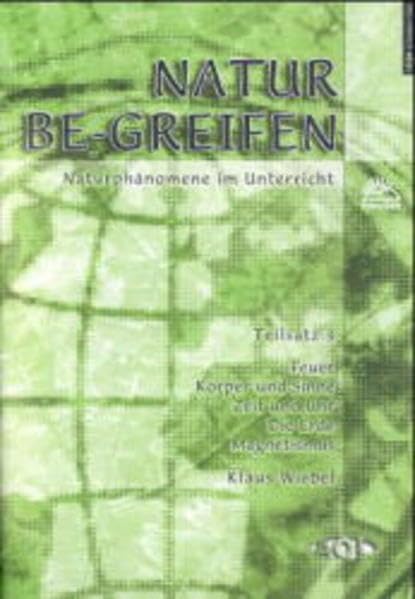 Natur Be-greifen Teilsätze 1-4 / Naturphänomene im Unterricht. Sonderdruck 20 Jahre AOL: Natur be-greifen, Teilsatz.3, Feuer, Körper und Sinne, Zeit und Uhr, Die Erde, Magnetismus Education & Training
