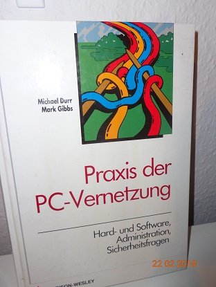 Praxis der PC-Vernetzung. Hard- und Software, Administration Sicherheitsfragen Books