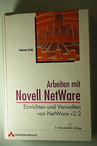 Arbeiten mit Novell NetWare : Einrichten und Verwalten von Netware V2.2 - Zenk, Andreas book