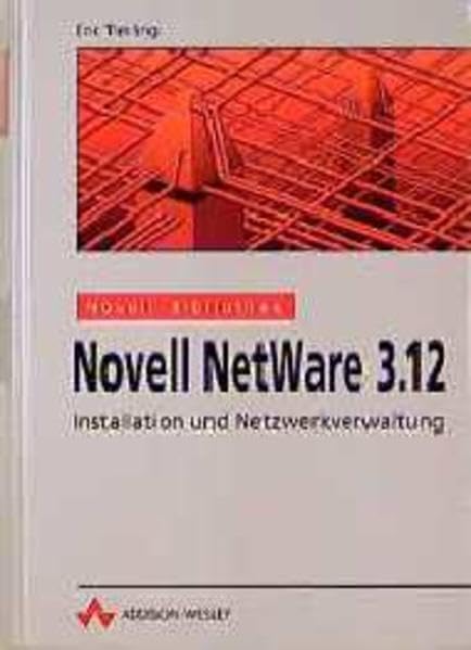 Novell NetWare 3.12: Installation und Netzwerkverwaltung (Allgemein: Netzwerk & Kommunikation) Books
