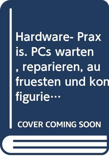 Hardware- Praxis. PCs warten, reparieren, aufrüsten und konfigurieren Books