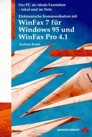 Elektronische Kommunikation mit WinFax 7 für Windows 95 und WinFax Pro 4.1. Der PC als ideale Faxstation - lokal und im Netz Books