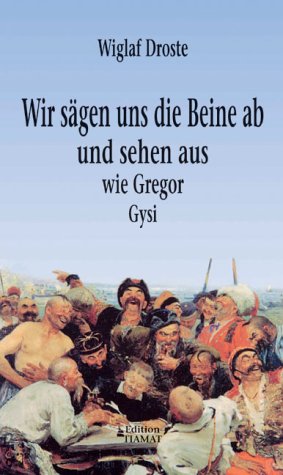 Wir sägen uns die Beine ab und sehen aus wie Gregor Gysi Contemporary literature