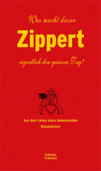 Was macht dieser Zippert eigentlich den ganzen Tag? Humour & Satire