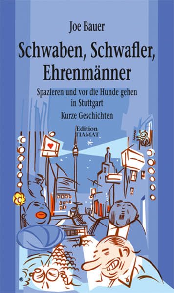 Schwaben, Schwafler, Ehrenmänner: Spazieren und vor die Hunde gehen in Stuttgart: Spazieren und vor die Hunde gehen in Stuttgart. Mit e. Vorw. v. Peter Kümmel Essays & Short Stories