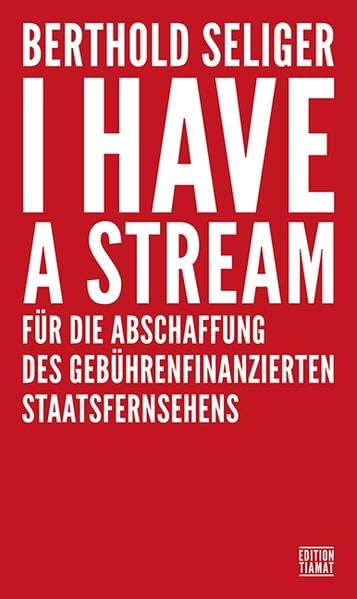 I Have A Stream: Für die Abschaffung des gebührenfinanzierten Staatsfernsehens Politics & History