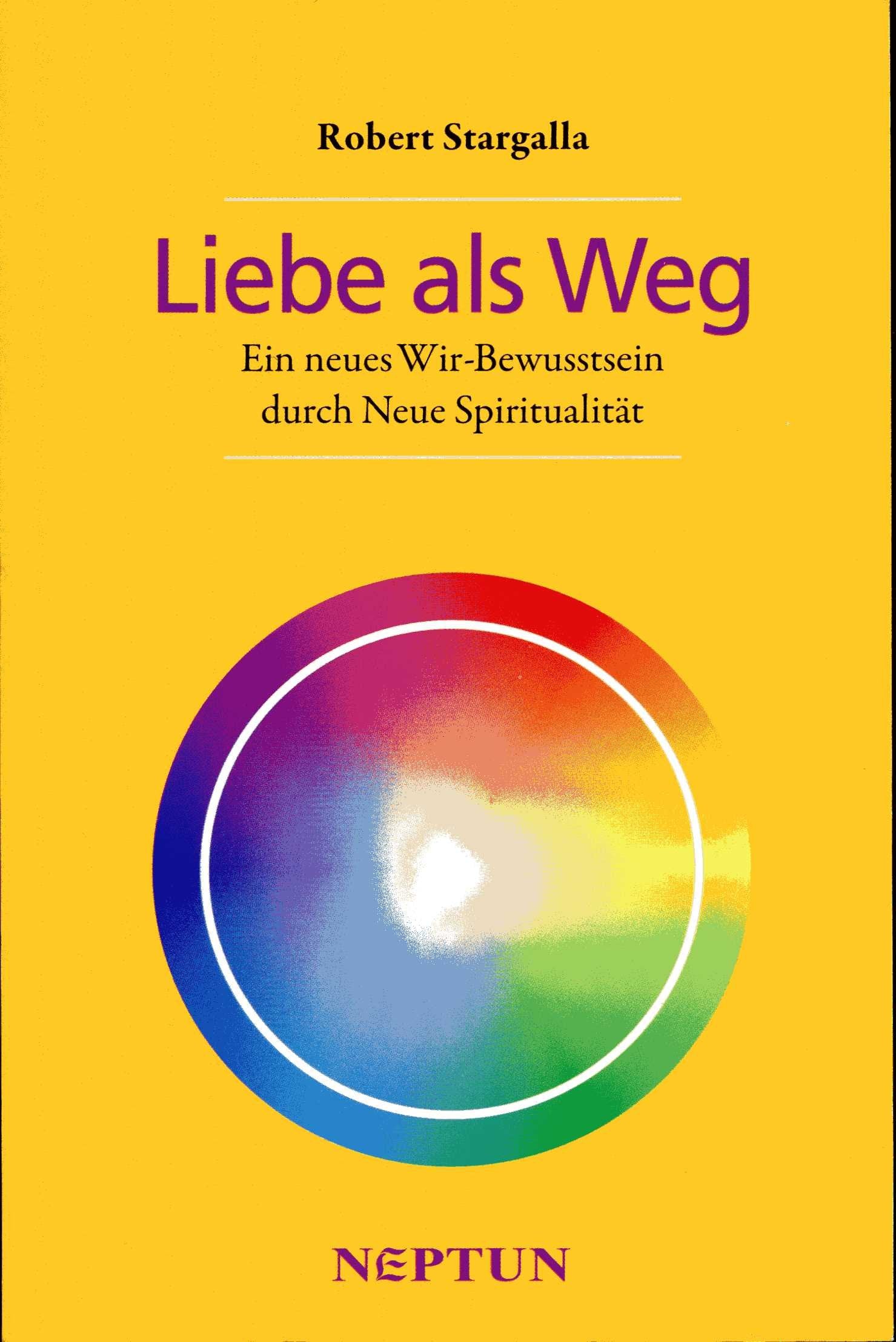 Liebe als Weg: Ein neues Wir-Bewusstsein durch Neue Spiritualität Lifestyle