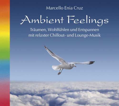 Ambient Feelings: Träumen, Wohlfühlen und Entspannen mit relaxter Chillout- und Lounge-Musik Leisure & Fun