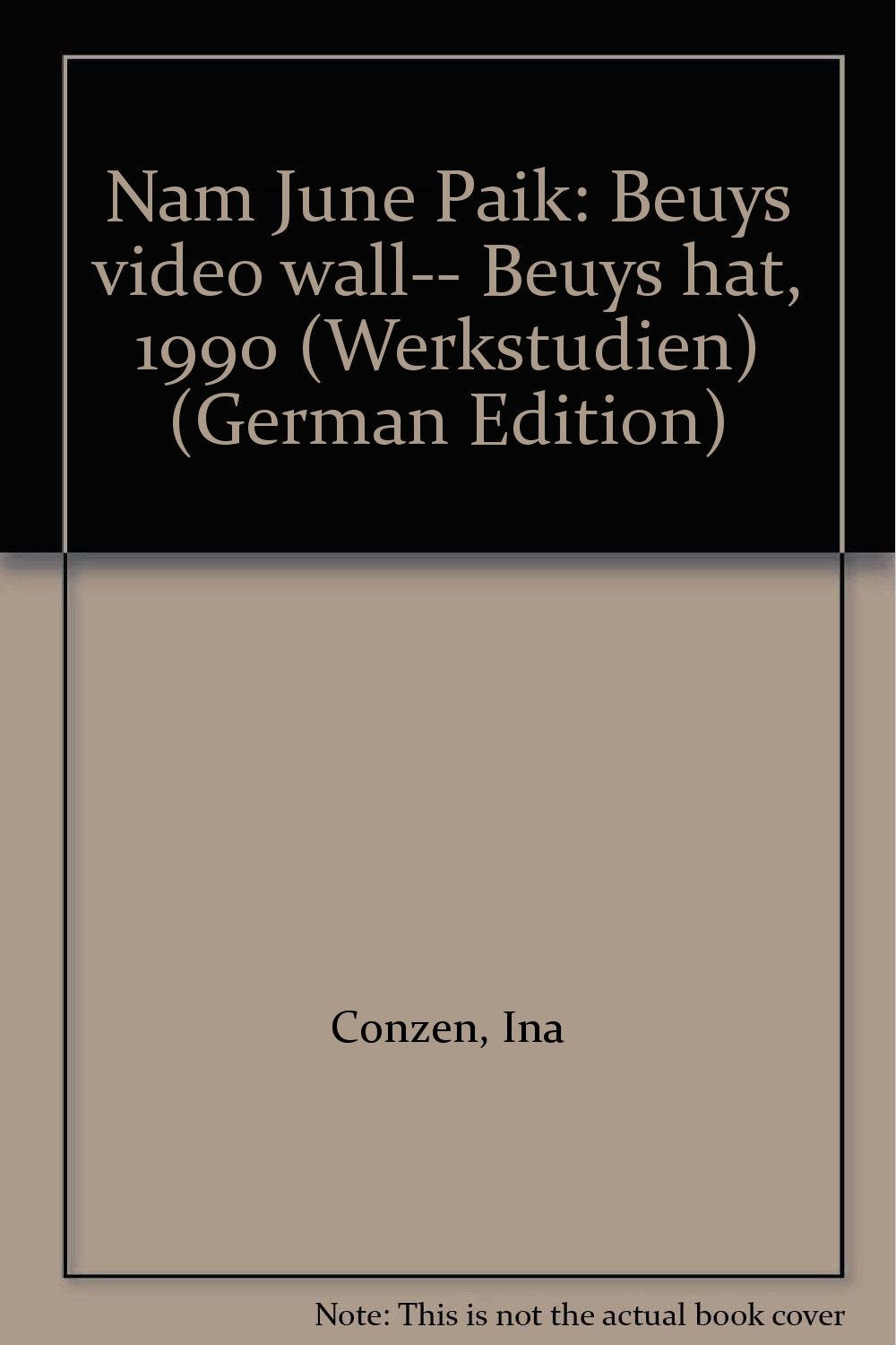 Nam June Paik : Beuys video wall- Beuys hat, 1990 (Werkstudien) (édition allemande) book