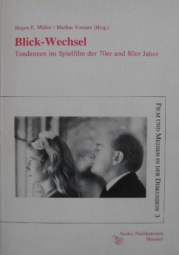 Blick-Wechsel: Tendenzen im Spielfilm der 70er und 80er Jahre (Film und Medien in der Diskussion) Books